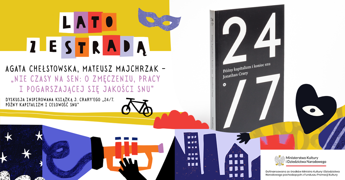Agata Chełstowska, Mateusz Majchrzak – „Nie czasy na sen: o zmęczeniu, pracy i pogarszającej się jakości snu” (Dyskusja inspirowana książką J. Crary’ego „24/7. Późny kapitalizm i celowość snu”)